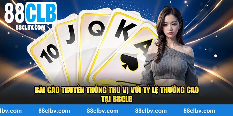 Bài cào truyền thống thú vị với tỷ lệ thưởng cao tại 88CLB