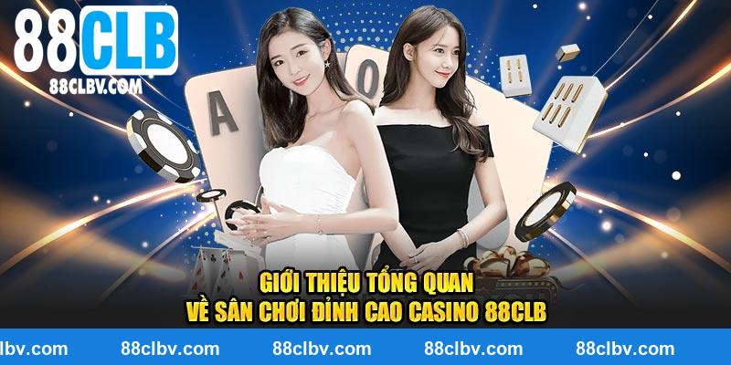 Giới thiệu tổng quan về sân chơi đỉnh cao casino 88clb