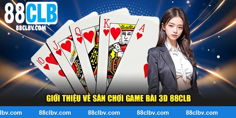 Giới thiệu về sân chơi game bài 3D 88CLB