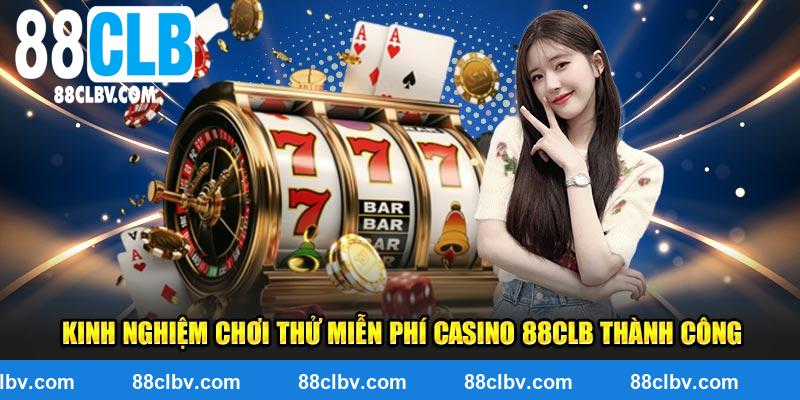 Kinh nghiệm chơi thử miễn phí casino 88clb thành công