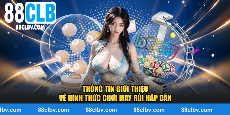 Thông tin giới thiệu về hình thức chơi may rủi hấp dẫn